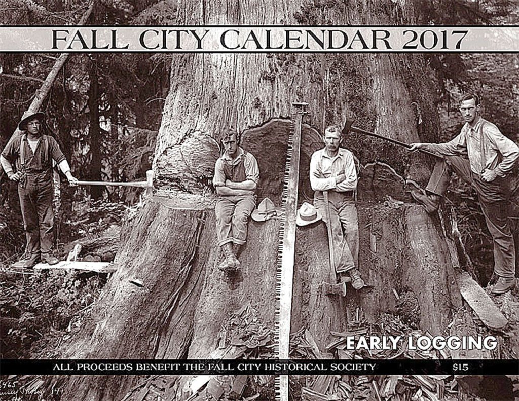 Courtesy Photo                                The 2017 Fall City calendar, available at the Farmhouse Market, features photos from the Fall City Historical Society&rsquo;s Early Logging exhibit.