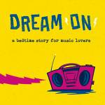 Part graphic anthology, part bedtime story, Dream On is an adventure for music fans of all ages. Photo courtesy of Josh Tuininga